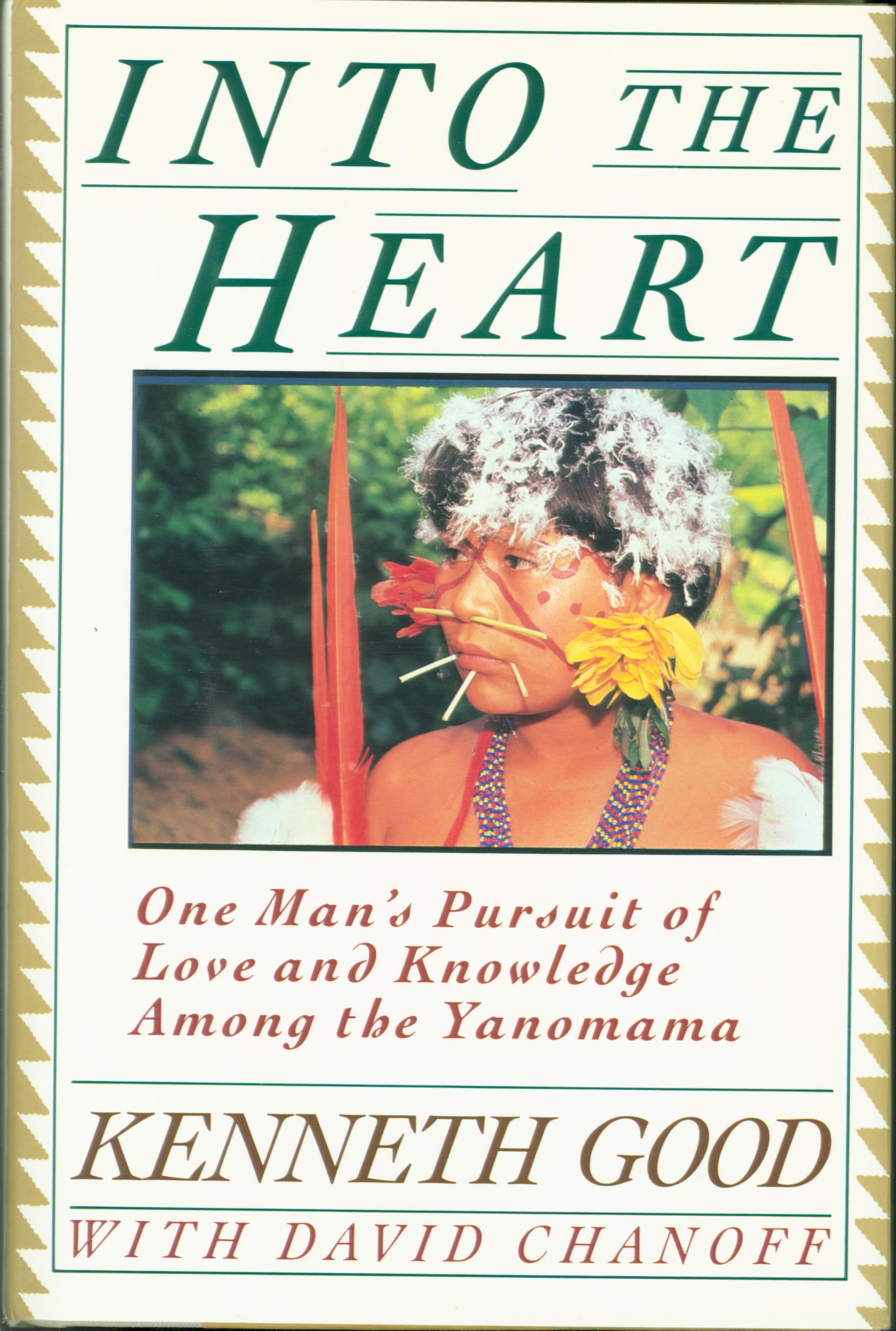 INTO THE HEART: one man's pursuit of love and knowledge among the Yanomana.